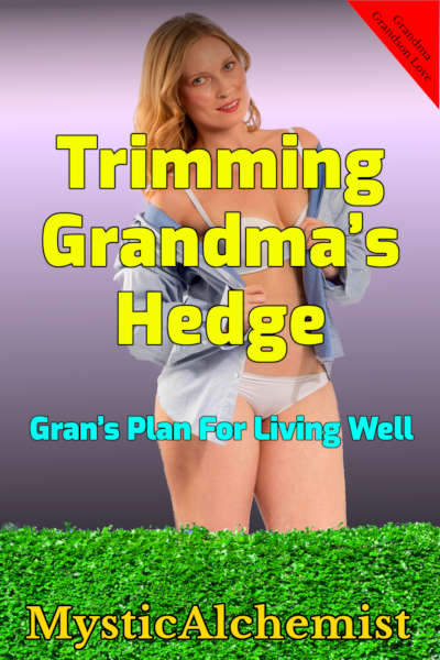 Trimming Grandma’s Hedge: Gran’s Plan For Living Well by MysticAlchemist book cover